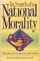 In Search of a National Morality: A Manifesto for Evangelicals and Catholics 0898704235 Book Cover