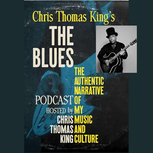 Chris Thomas King's The Blues: The Authentic Narrative Podcast Podcast By Chris Thomas King cover art