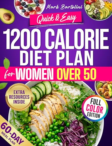 Quick & Easy 1200 Calorie Diet Plan for Women Over 50: Weight loss without burnout using common ingredients, menopause-friendly meals to stay full and energized, with a 60-day meal plan
