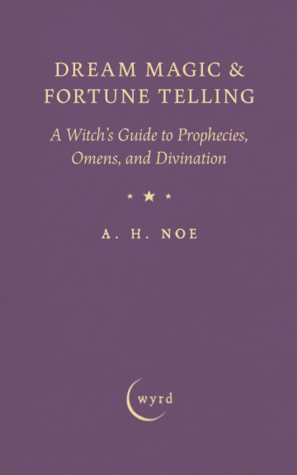 Dream Magic & Fortune Telling: A Witch's Guide to Prophecies, Omens, and Divination