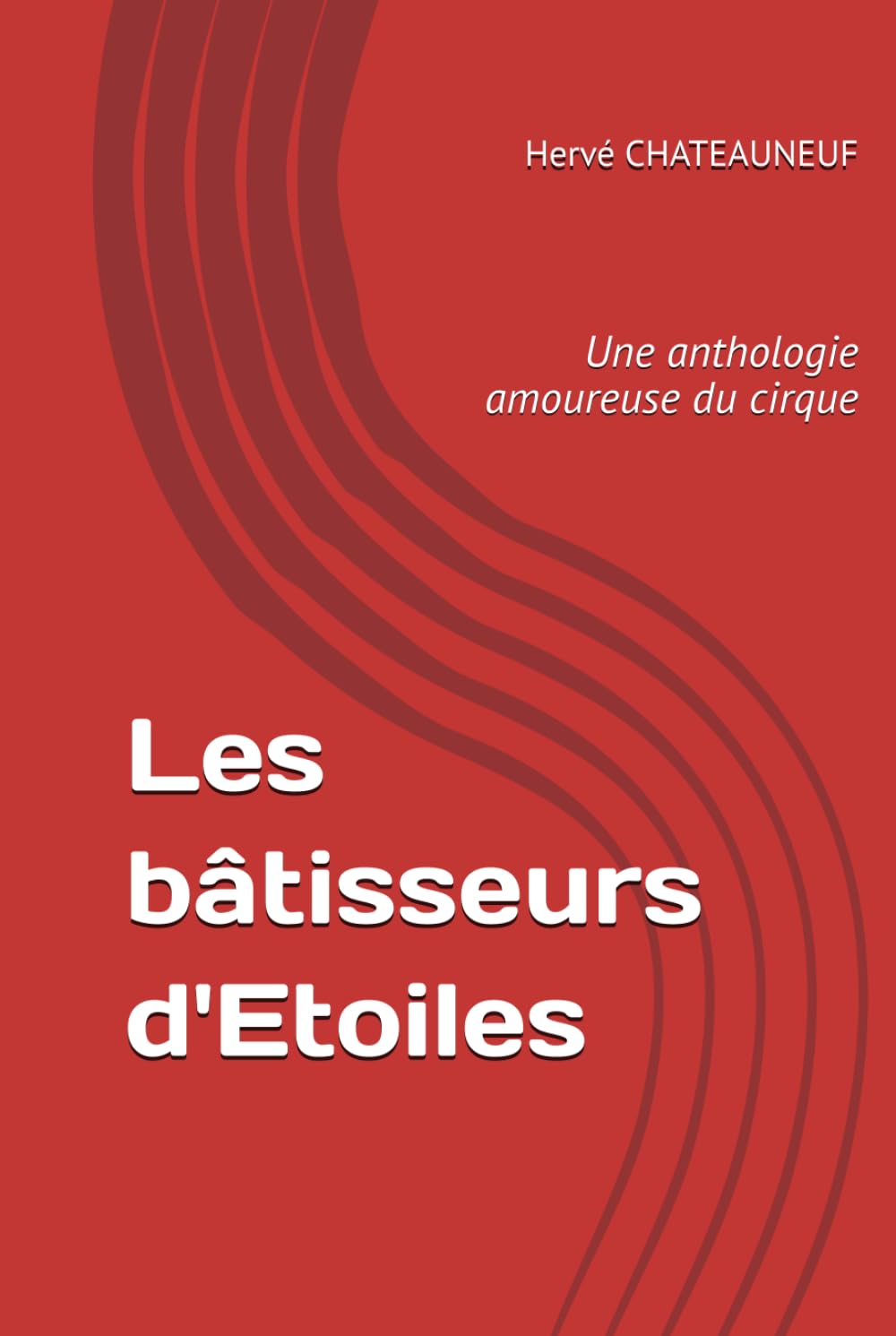 Les bâtisseurs d'Etoiles: Une anthologie amoureuse du cirque