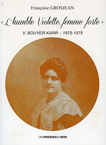 L'humble Violette, femme forte'' V. Bouyer-Karr (1875-1975)