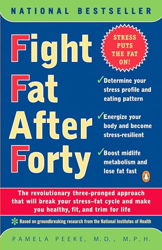Fight Fat After Forty: The Revolutionary Three-Pronged Approach That Will Break Your Stress-Fat Cycle and Make You Healthy, Fit, and Trim for Life