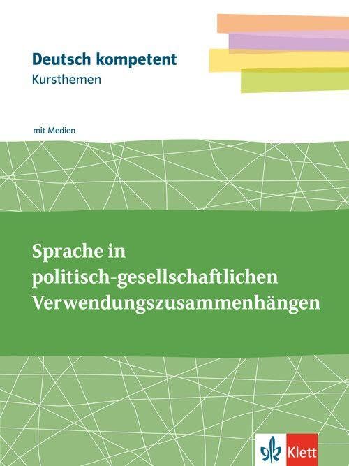Kursthemen Sprache in politisch-gesellschaftlichen Verwendungszusammenhängen: Themenheft mit Erarbeitungskapiteln, Abiturwissen und Medien Klassen ... Klassen 11-13 (Deutsch kompetent)