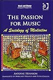 The Passion for Music: A Sociology of Mediation (Music and Change: Ecological Perspectives)