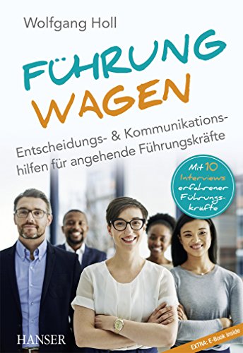 Führung wagen: Entscheidungs- und Kommunikationshilfen für angehende Führungskräfte Führung wagen: Entscheidungs- und Kommunikationshilfen für angehende Führungskräfte
