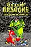 Grumpy Dragons - Fragan the Frustrated: An Illustrated Dragon Book For Kids with Bonus Coloring Pages