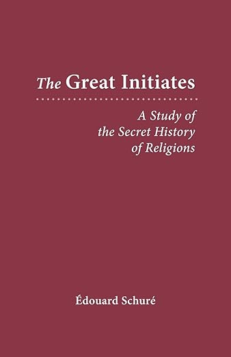 The Great Initiates: A Study of the Secret History of Religions