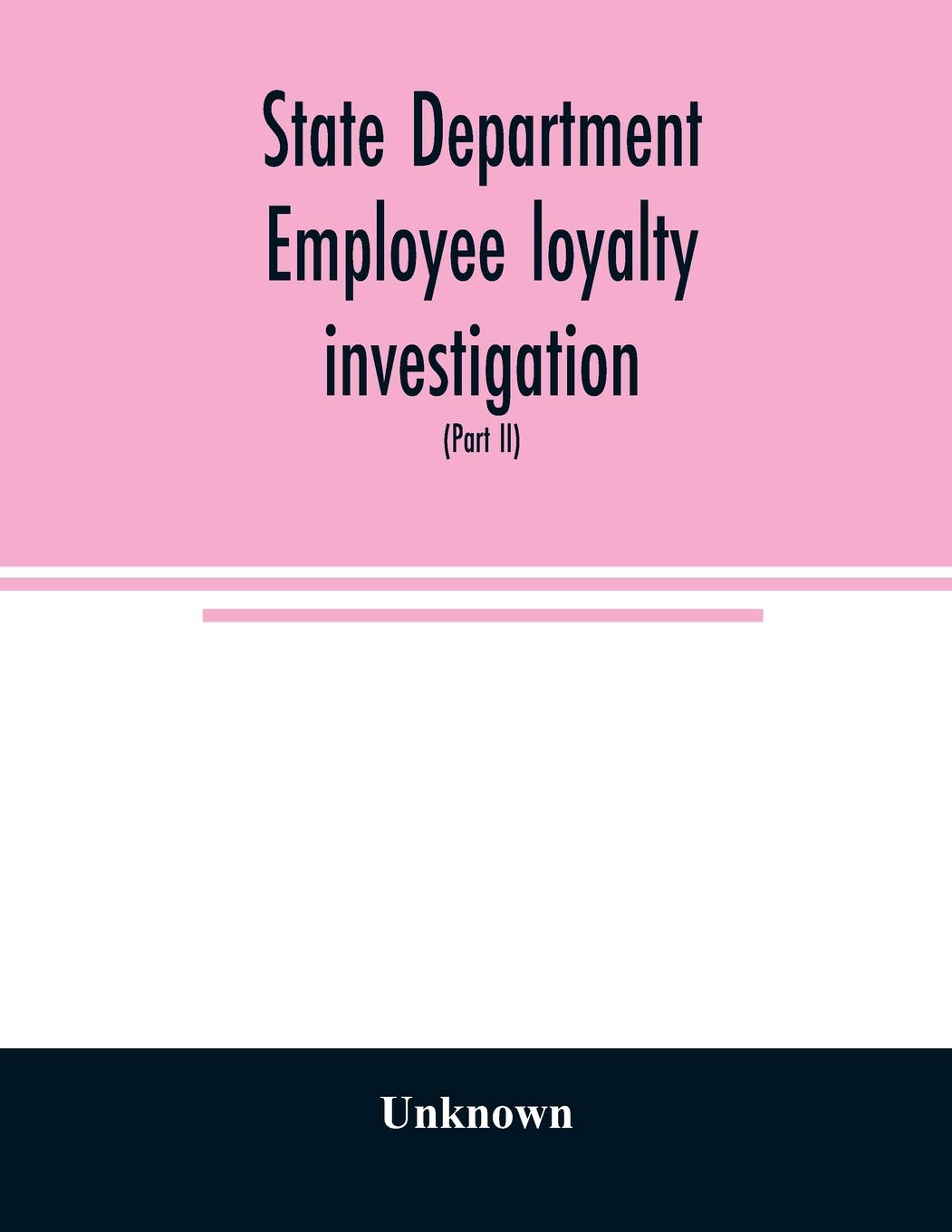State Department employee loyalty investigation: hearings before a subcommittee of the Committee on Foreign Relations, United States Senate, ... in the State Department disloyal to the Unite