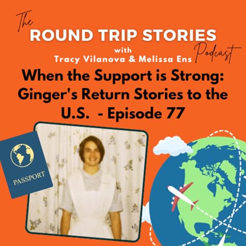 77 | When the Support is Strong: Ginger's Return Stories to the U.S.