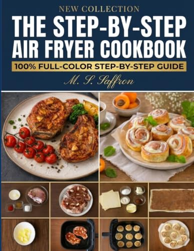 The Step-by-Step Air Fryer Cookbook.: A 100% Full-Color Visual Guide: Foolproof Recipes with Step-by-Step Photos, Chef’s Secrets, and Zero Guesswork for Beginners and Advanced Cooks. image 2
