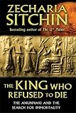  [The King Who Refused to Die: The Anunnaki and the Search for Immortality] [By: Sitchin, Zecharia] [September, 2013]