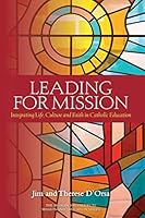 Leading for Mission: Integrating Life, Culture and Faith in Catholic Education 0987306014 Book Cover