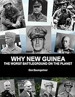 Why New Guinea : The Worst Battleground on the Planet 1986409473 Book Cover