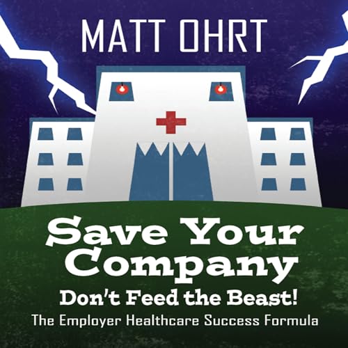 Save Your Company: Don't Feed the Beast by Matt Ohrt episode artwork