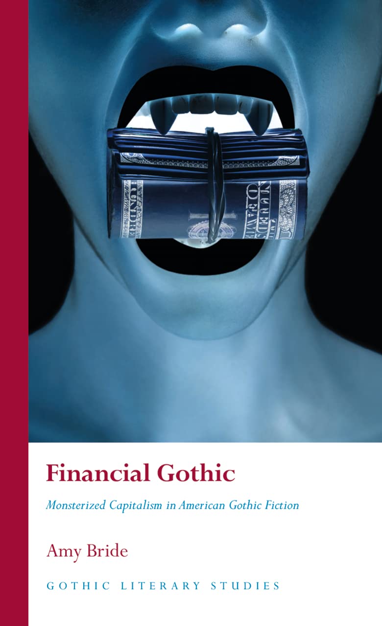 Financial Gothic: Monsterized Capitalism in American Gothic Fiction      Kindle Edition