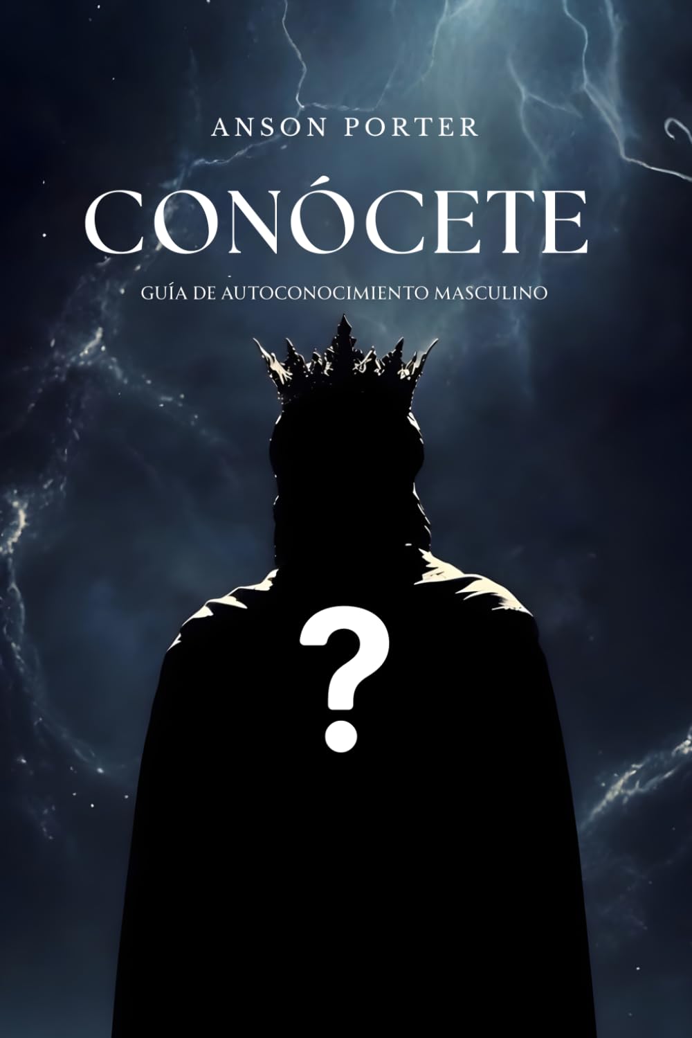 Conócete: Guía de autoconocimiento masculino: La guía más práctica de conocimiento del si mismo.
