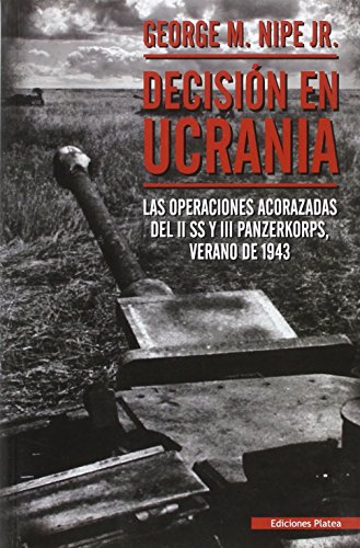 Decisión en Ucrania: las operaciones acorazadas del II SS y III Panzerkorps, verano de 1943