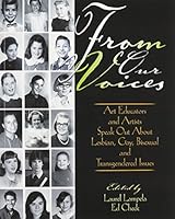 From Our Voices: Art Educators and Artists Speak Out about Lesbian, Gay, Bisexual, and Transgendered Issues 0787298050 Book Cover
