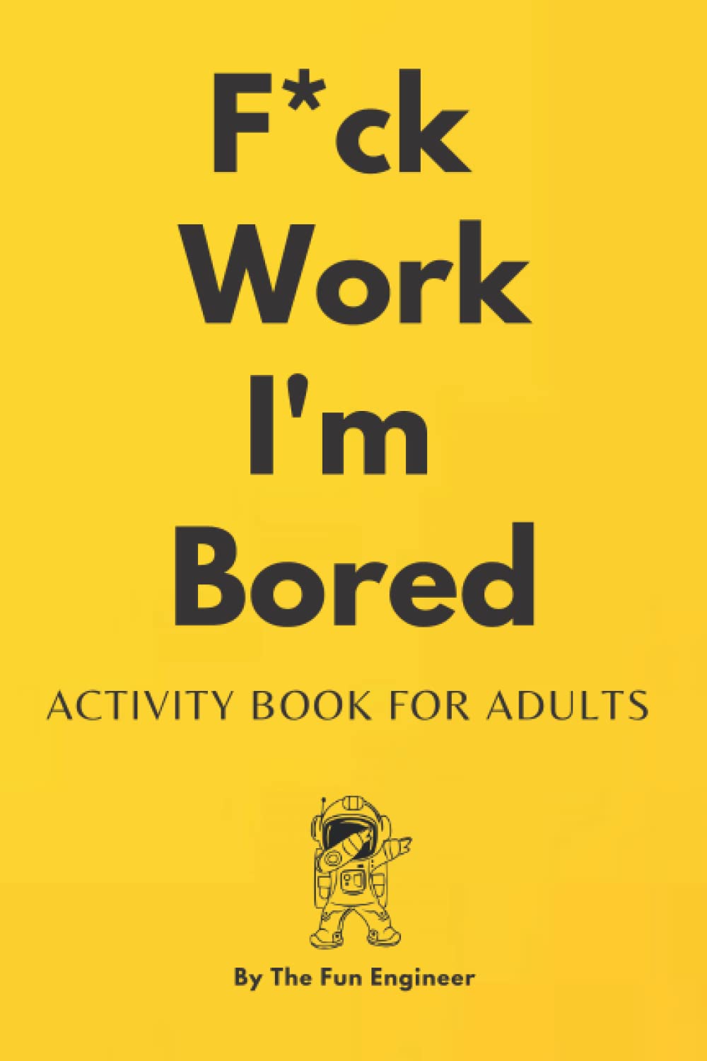 F*ck I'm Bored Activity Book For Adults: The Ultimate Brain Health Puzzle Book for Adults, Maze game, Crosswords, Sudoku, Hangman, Word Search, ... different games Puzzle Books with solution)