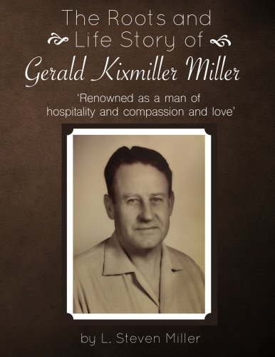 The Roots and Life Story of Gerald Kixmiller Miller