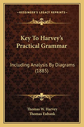 Key To Harvey's Practical Grammar: Including Analysis By Diagrams (1885)