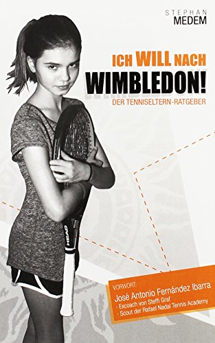 Preisvergleich Produktbild Ich will nach Wimbledon: Der Tenniseltern-Ratgeber