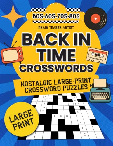 BACK IN TIME CROSSWORDS: Nostalgic Large-Print Crossword Puzzles for Seniors and Adults from the 50s, 60s, 70s & 80s (BACK IN TIME NOSTALGIC SERIES)