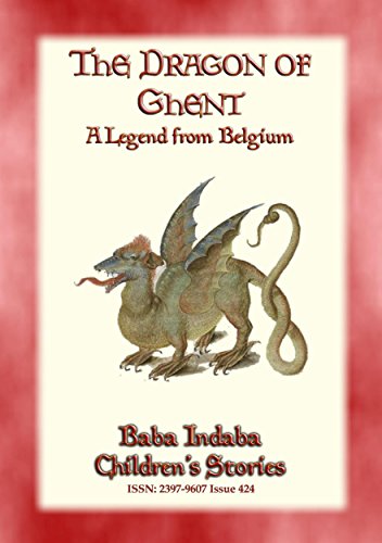 THE DRAGON OF GHENT - A Legend of Belgium: Baba Indabaâ€™s Children's Stories - Issue 424 (Baba Indaba Children's Stories)