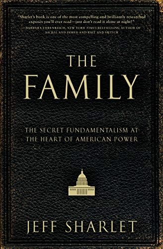 The Family: The Secret Fundamentalism at the Heart of American Power