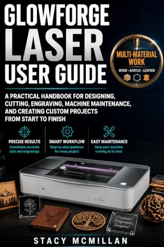 GLOWFORGE LASER USER GUIDE: A Practical Handbook for Designing, Cutting, Engraving, Machine Maintenance, and Creating Custom Projects From Start to Finish (From Setup to Mastery) image 2