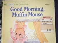 Good morning, Muffin Mouse (A First little golden book) 0307801322 Book Cover