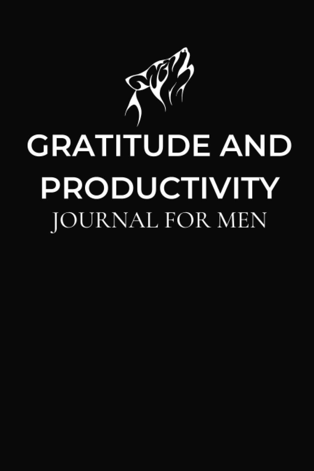 Gratitude And Productivity Journal For Men: A Journal Made To Help Boost Productivity, Practice Gratitude And Increase Positivity.