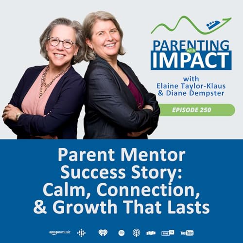 EP250: Parent Mentor Success Story: Calm, Connection, And Growth That Lasts