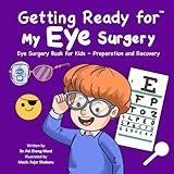 Getting Ready for My Eye Surgery: Eye Surgery Book for Kids – Preparation and Recovery