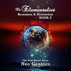 The Elementalist: Resonance & Destruction Audiobook By Neo Gentrics cover art