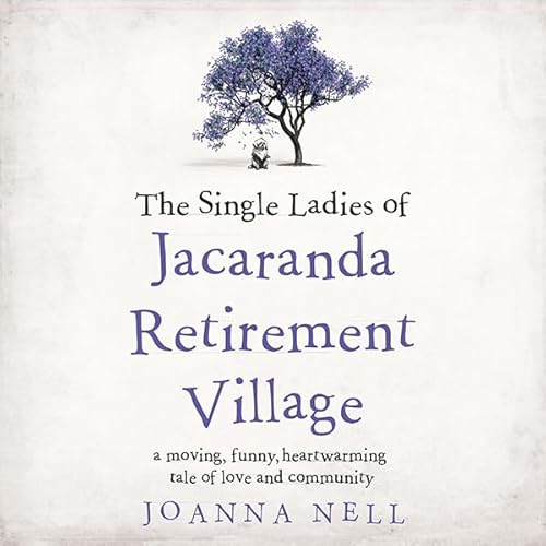 The Single Ladies of Jacaranda Retirement Village Audiobook By Joanna Nell cover art