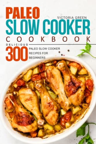 Paleo Slow Cooker Cookbook - Delicious 300 Paleo Slow Cooker Recipes for Beginners image 3