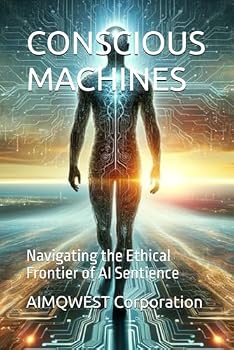Paperback CONSCIOUS MACHINES: Navigating the Ethical Frontier of AI Sentience Book