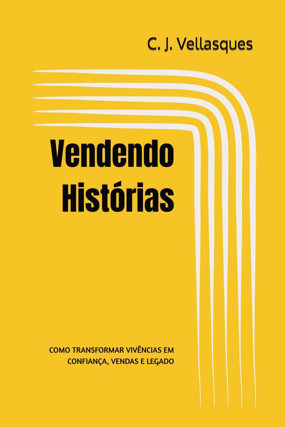 Vendendo Histórias: COMO TRANSFORMAR VIVÊNCIAS EM CONFIANÇA, VENDAS E LEGADO