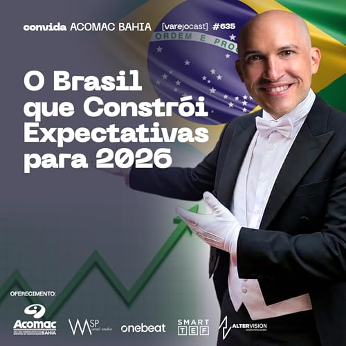 O Brasil que Constr&oacute;i Expectativas para 2026 [varejocast] convida 635