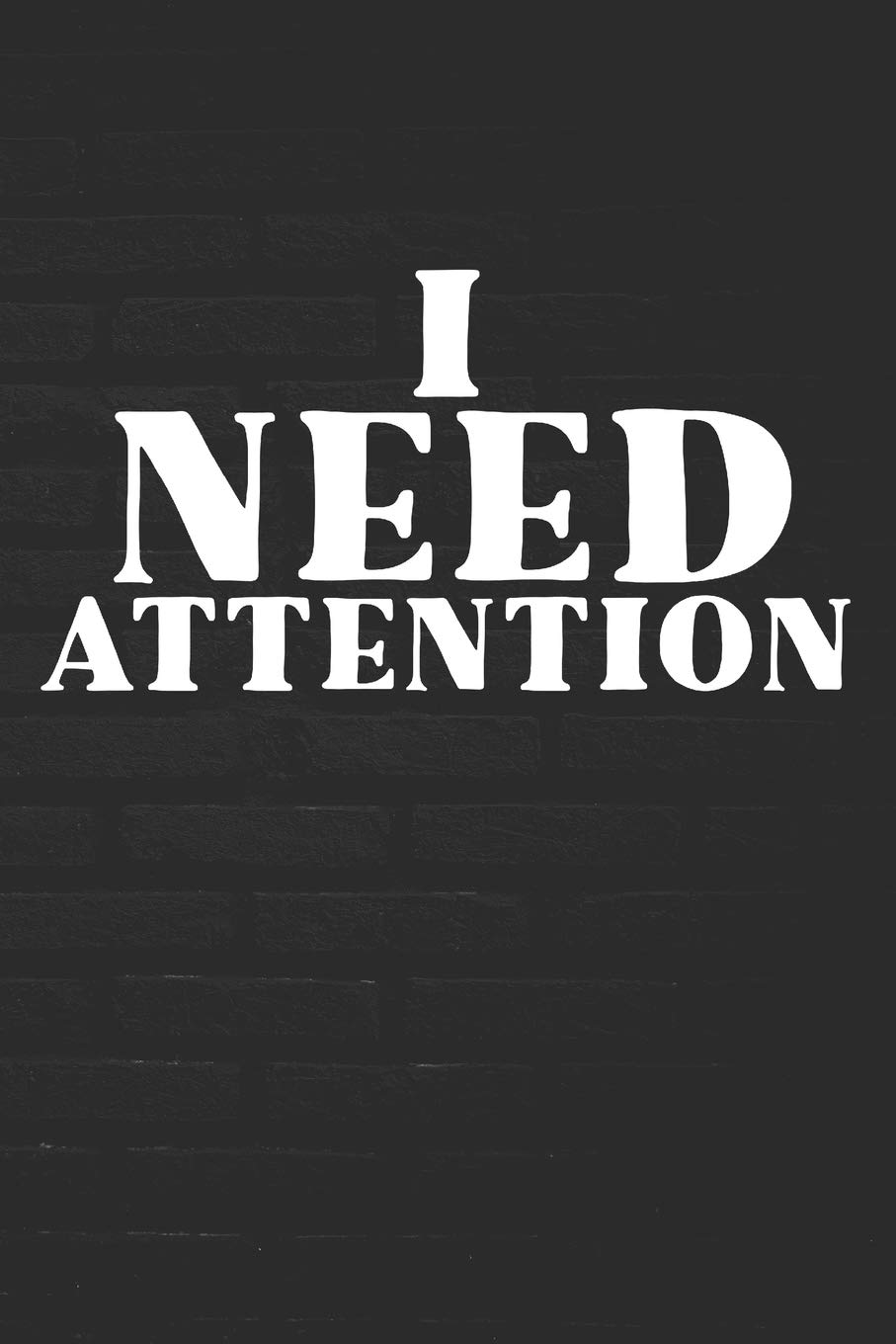 I NEED ATTENTION: Funny Notebook | 100 Page Journal | Blank Lined | 6x9 | Sarcastic Gag Gift | Social Media Creator |
