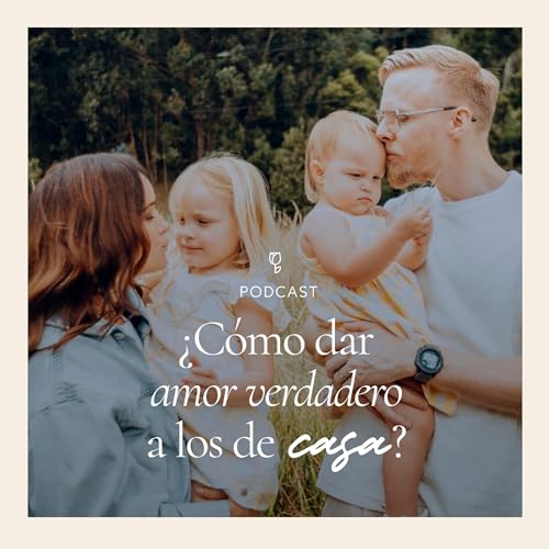 &iquest;C&oacute;mo dar amor verdadero a los de casa?