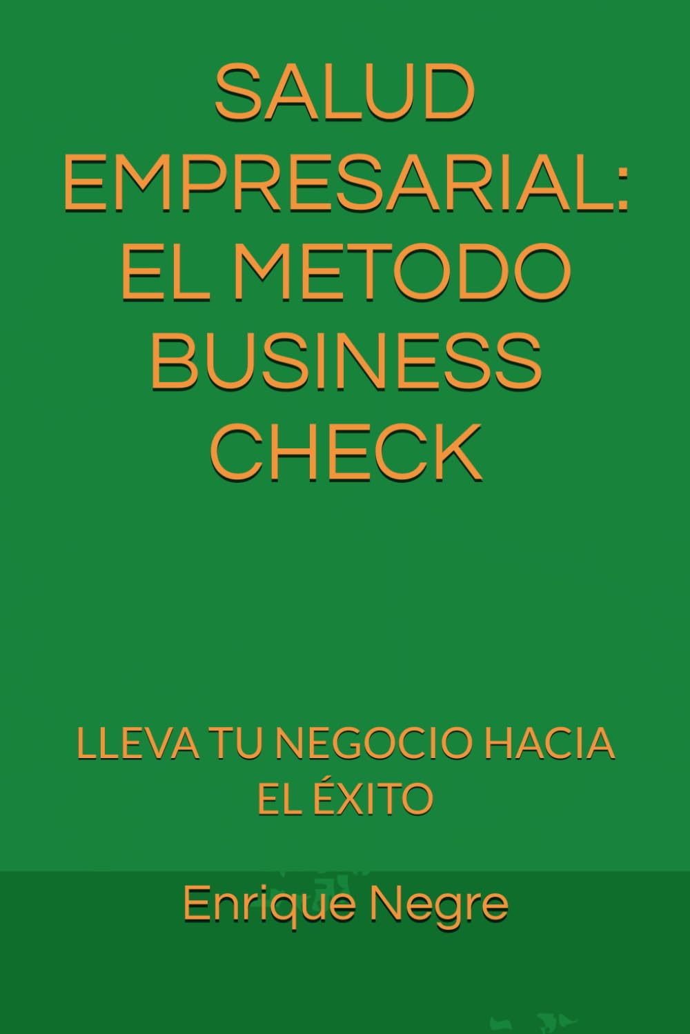 SALUD EMPRESARIAL: EL METODO BUSINESS CHECK: LLEVA TU NEGOCIO HACIA EL ÉXITO