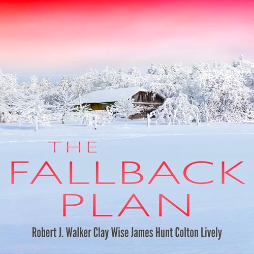 The Fallback Plan Audiolivro Por Robert J. Walker, Clay Wise, James Hunt, Colton Lively capa