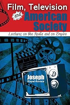 Paperback Film, Television and American Society: Lectures on the Media and on Empire Book