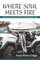 Where Soul Meets Fire: A Story of Love and Living the Life Waiting for You 1503534251 Book Cover