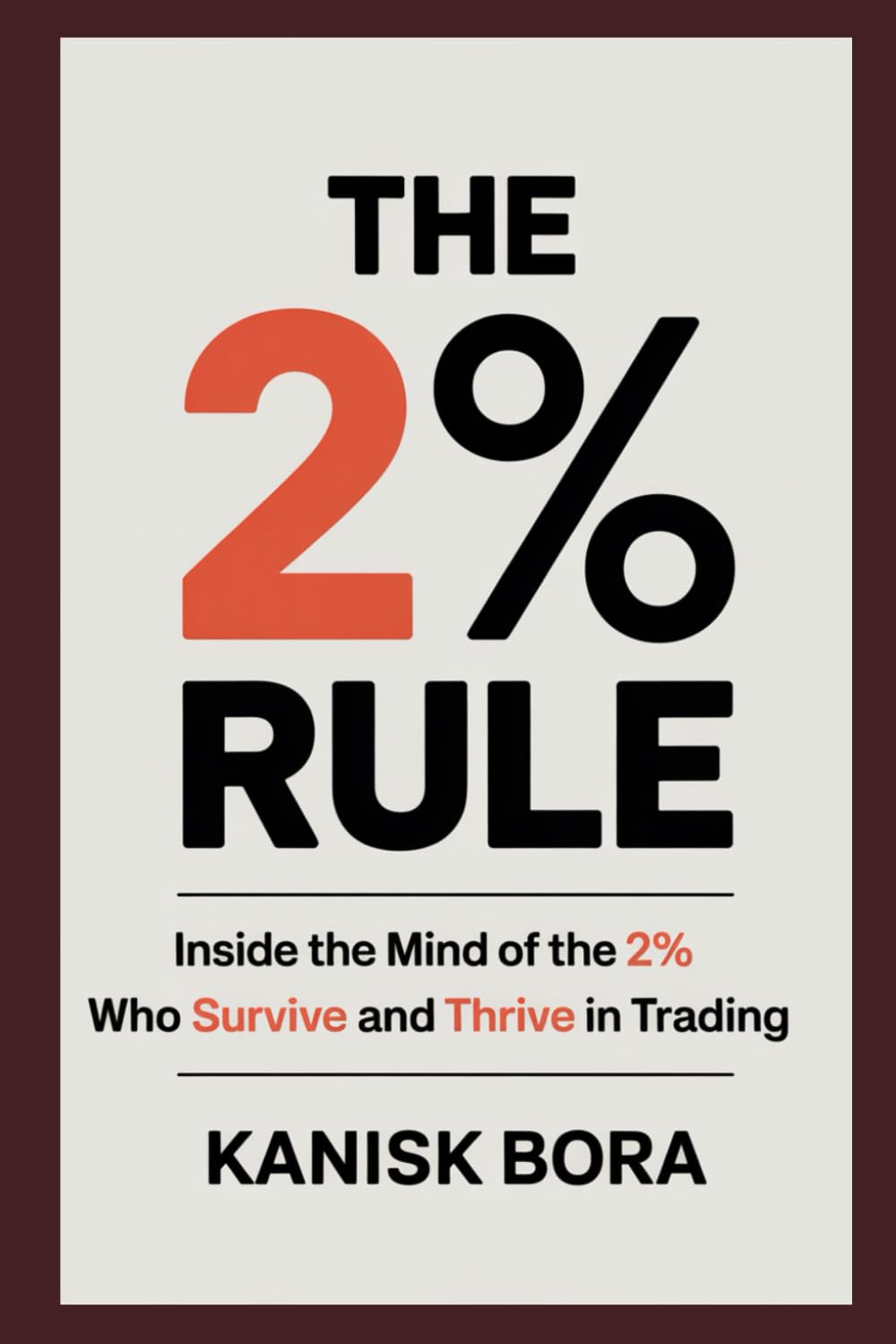 The 2% Rule: Inside the Mind of the 2% Who Survive and Thrive in Trading