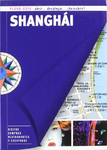 Shanghái (Plano-Guía): Visitas, compras, restaurantes y escapadas