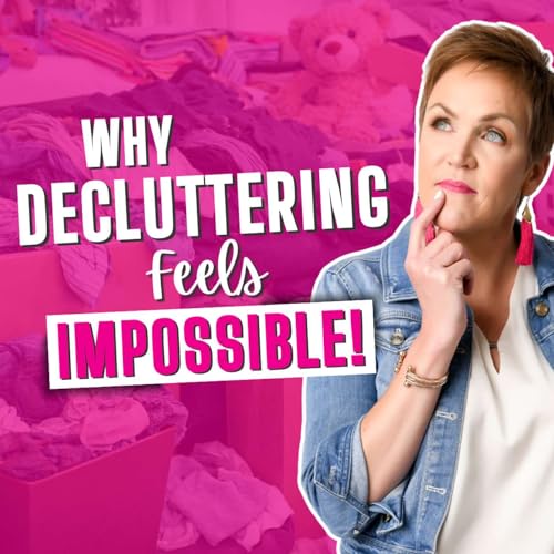 Why Your Decluttering Keeps Failing and What Actually Works with Katy Joy Wells
